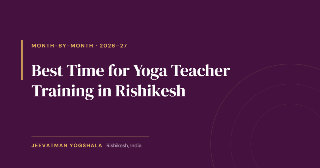 Best Time for Yoga Teacher Training in Rishikesh: Month-by-Month Guide (2026–27) 3 Cover graphic for a month-by-month guide to the best time for yoga teacher training in Rishikesh, by Jeevatman Yogshala.