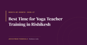 Cover graphic for a month-by-month guide to the best time for yoga teacher training in Rishikesh, by Jeevatman Yogshala.