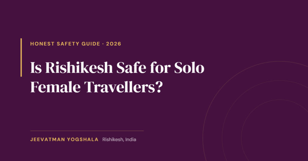Is Rishikesh Safe for Solo Female Travellers? An Honest 2026 Guide for Yoga Students 2 Cover graphic for an honest 2026 safety guide to Rishikesh for solo female travellers, by Jeevatman Yogshala.