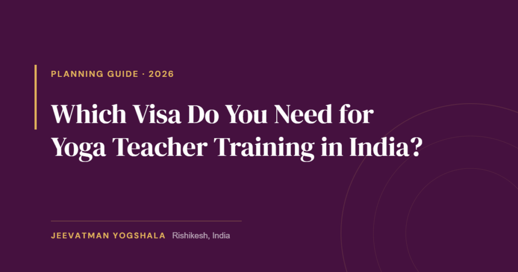 Which Visa Do You Need for Yoga Teacher Training in India? (2026 Guide) 4 Cover graphic for a 2026 guide to which visa you need for yoga teacher training in India, by Jeevatman Yogshala, Rishikesh.