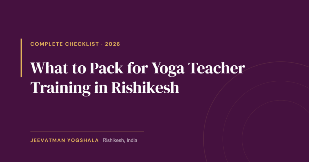 What to Pack for Yoga Teacher Training in Rishikesh: The Complete 2026 Checklist 1 What to pack for yoga teacher training in Rishikesh — complete 2026 checklist cover graphic by Jeevatman Yogshala.