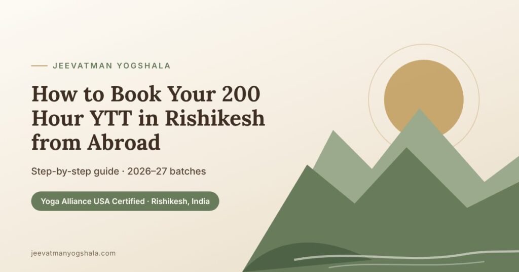 How to Book a 200 Hour Yoga Teacher Training in Rishikesh from Abroad (2026–27 Guide) 1 Guide to booking a 200 hour yoga teacher training in Rishikesh from abroad – Jeevatman Yogshala