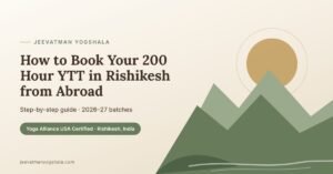 Guide to booking a 200 hour yoga teacher training in Rishikesh from abroad – Jeevatman Yogshala