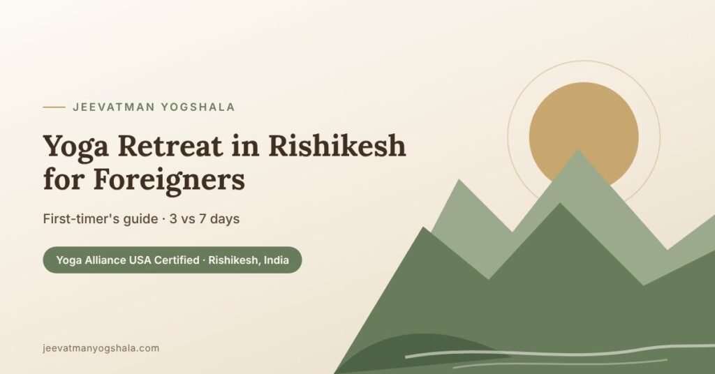 Yoga Retreat in Rishikesh for Foreigners: A First-Timer's Guide (3 vs 7 Days, Cost & Tips) 3 Yoga retreat in Rishikesh for foreigners – first-timer's guide – Jeevatman Yogshala